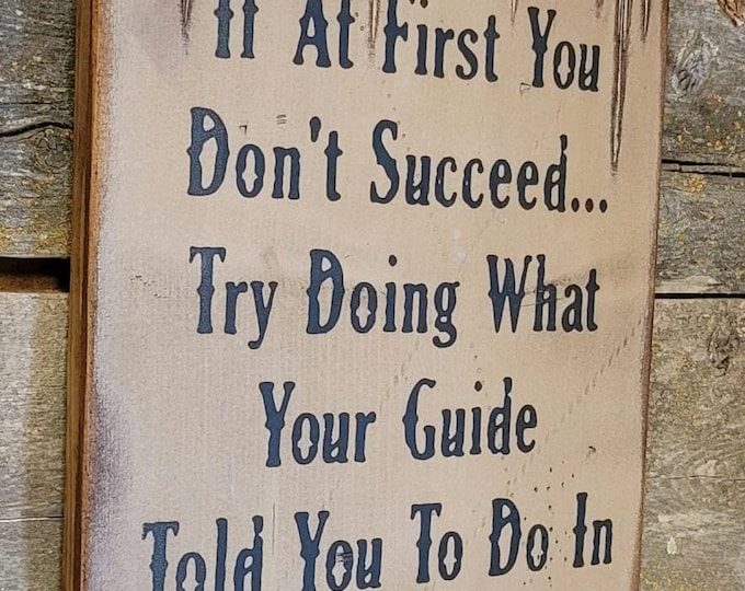 If At First You Don't Succeed... Try Doing What Your Guide Told You In The First Place, Rustic, Antiqued, Wooden Hunting Loge Sign