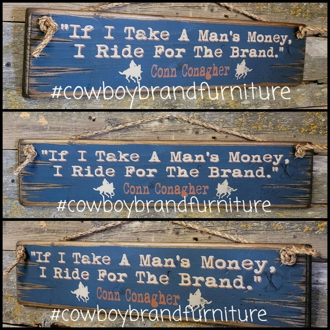 If I Take A Man's Money, I Ride for the Brand, Conn Conagher, Conagher
