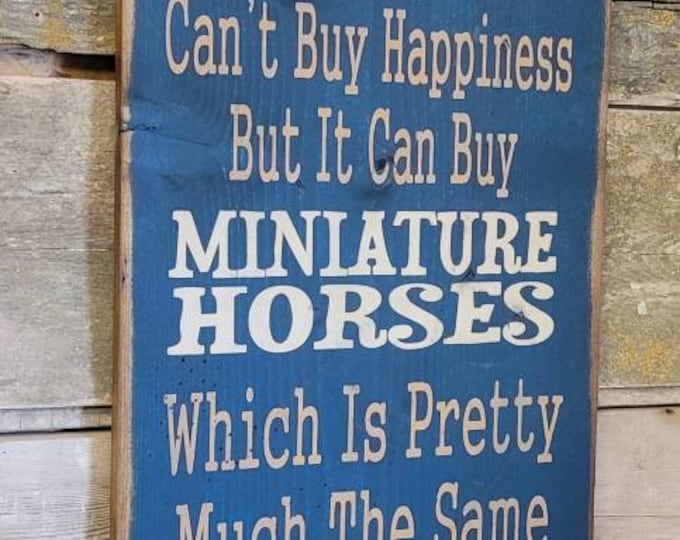 Money Can't Buy Happiness, But It Can Buy Miniature Horses, Which Is Pretty Much The Same Thing, Humorous, Western, Antiqued, Wooden Sign