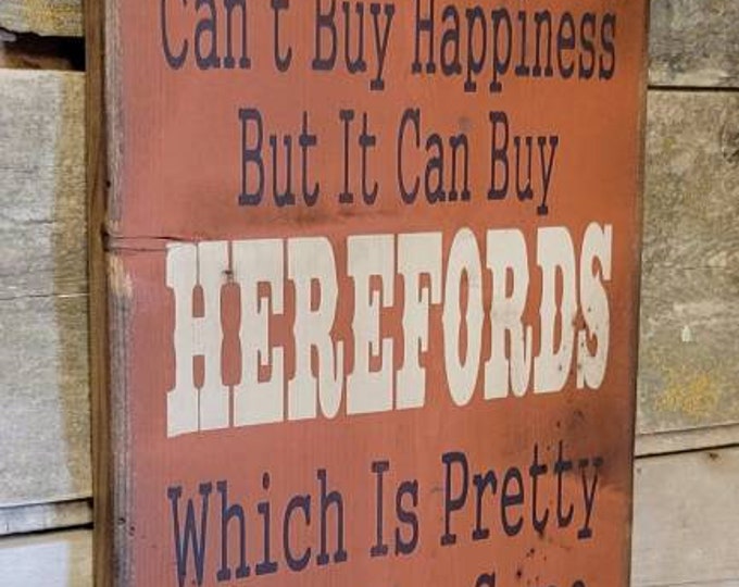 Money Can't Buy Happiness, But It Can Buy Herefords, Which Is Pretty Much The Same Thing, Humorous, Western, Wooden Sign in RUSTY RED