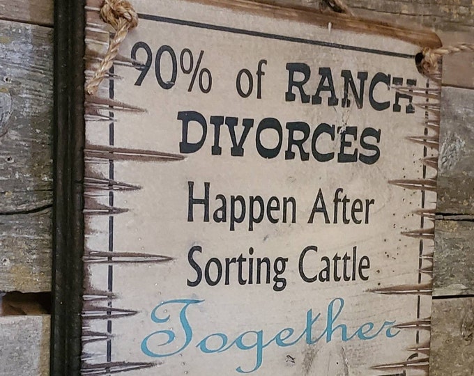 90% of Ranch Divorces Happen After Sorting Cattle Together, Western, Antiqued, Wooden, Humorous Sign