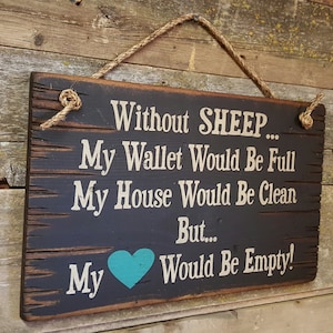 Without SHEEP... My Wallet Would Be Full, My House Would Be Clean But... My Heart Would Be Empty!