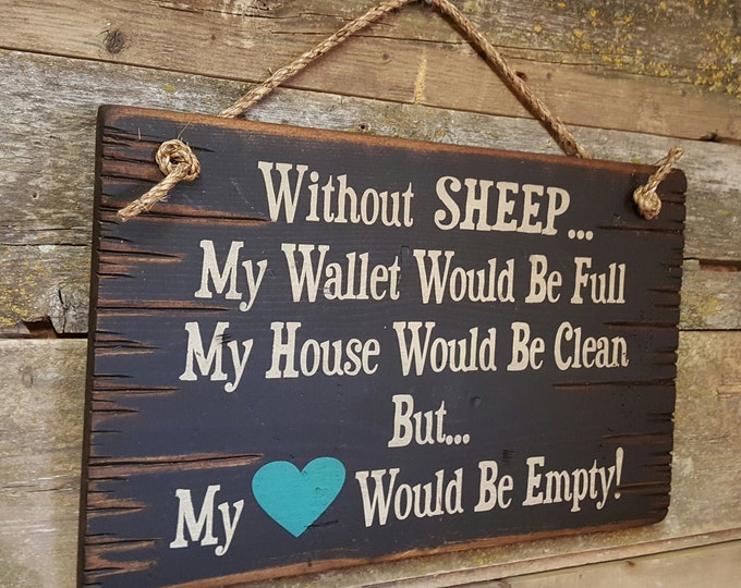 Without SHEEP... My Wallet Would Be Full, My House Would Be Clean But... My Heart Would Be Empty!