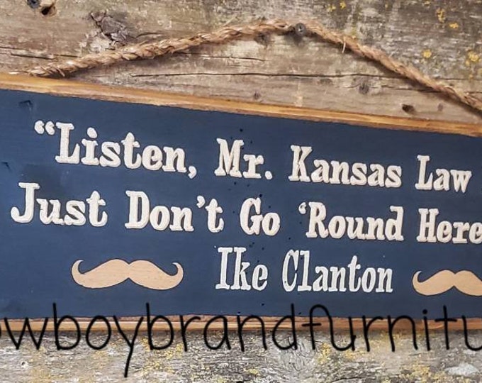 Listen, Mr. Kansas Law Dog, Law Just Don't Go 'Round Here, Savvy? Tombstone, Ike Clanton, Western, Antiqued, Rustic, Wooden Sign