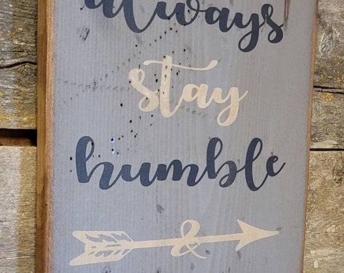 Always Stay Humble & Kind, Western, Antiqued, Rustic, Wooden sign in GREY