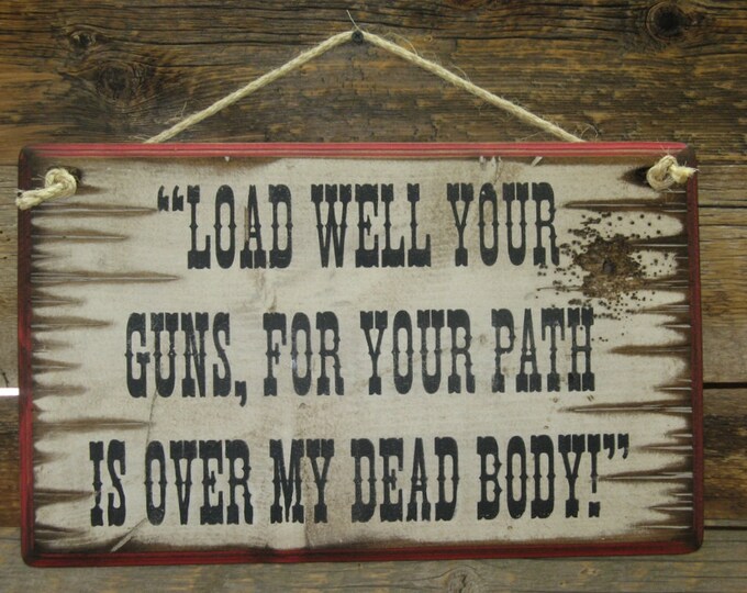 Load Well Your Guns, For Your Path Is Over My Dead Body, Western, Antiqued, Wooden Sign