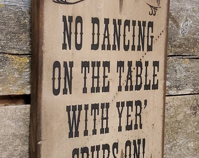 No Dancing On The Table With Yer Spurs On, Western, Antiqued, Wooden Sign