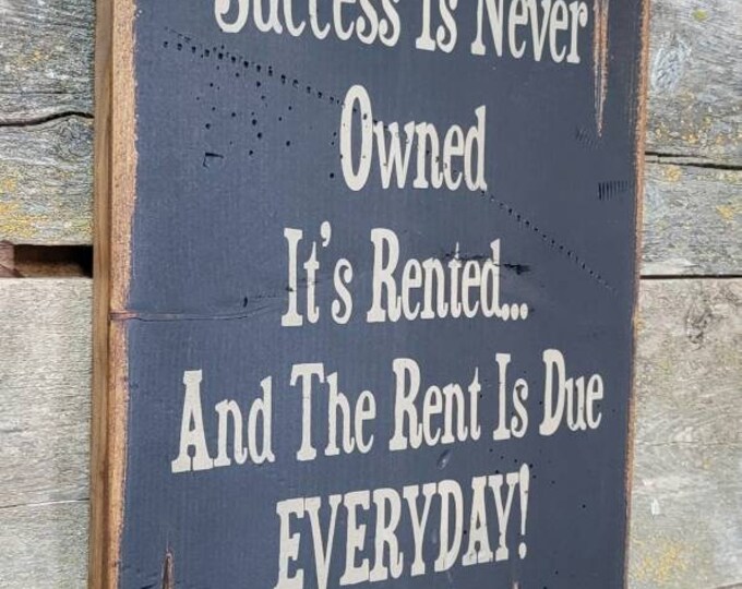 Success Is Never Owned, It's Rented... And The Rent Is Due EVERYDAY! Western, Antiqued, Wooden Sign in BLACK