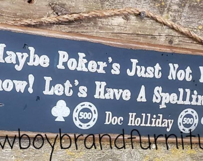 Maybe Poker's Just Not Your Game, I Know, Let's Have A Spelling Contest, Doc Holliday, Tombstone Movie Quote, Western, Antiqued, Wooden Sign