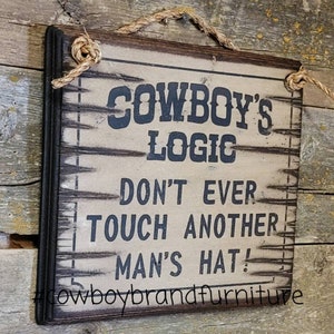 Cowboy Logic: Don&#39;t Ever Touch Another Man&#39;s Hat, Antiqued, Wooden Sign