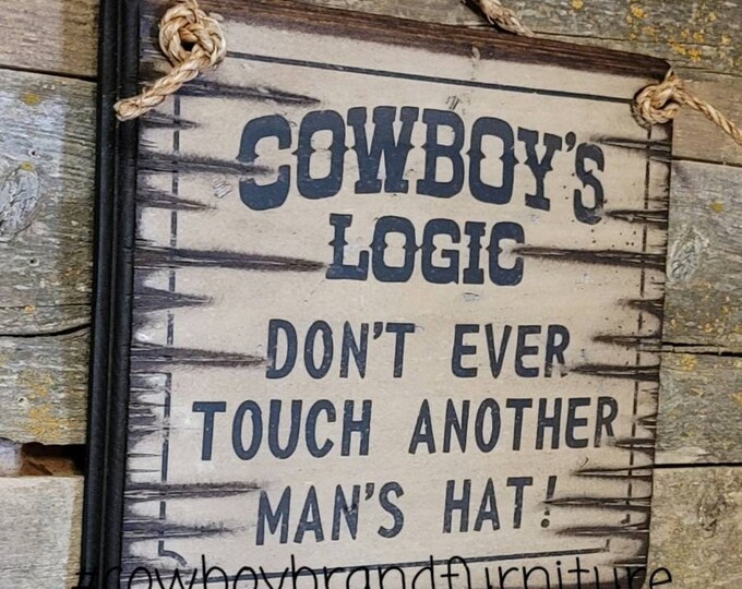 Cowboy Logic: Don't Ever Touch Another Man's Hat, Antiqued, Wooden Sign