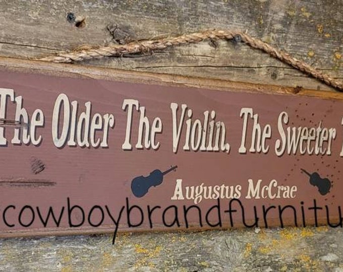 The Older The Violin, The Sweeter The Music, Augustus McCrae, Western, Antiqued, Wooden Sign