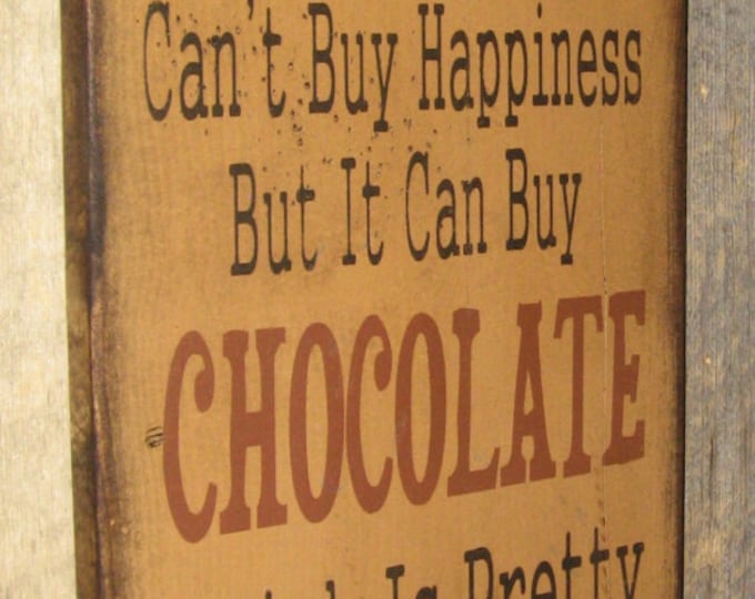 Money Can't Buy Happiness, But It Can Buy Chocolate, Which Is Pretty Much The Same Thing, Western, Antiqued, Wooden Sign