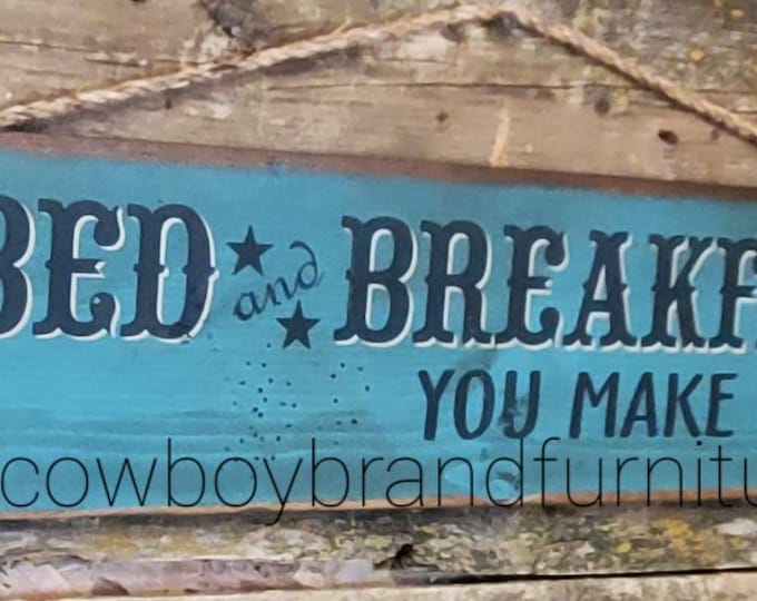 Bed and Breakfast, You Make Both, Western, Antiqued, Wooden, Humorous Sign