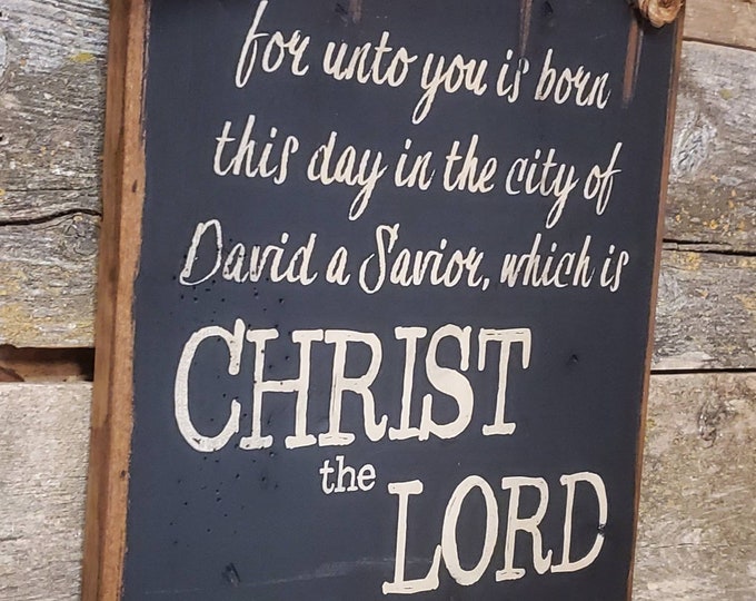 For Unto You Is Born This Day In The City Of David A Savior Which Is Christ The Lord, Luke 2:11, Rustic, Antiqued, Wooden Chistmas Sign