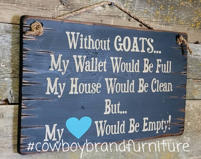Without GOATS... My Wallet Would Be Full, My House Would Be Clean But... My Heart Would Be Empty, Western, Antiqued, Wooden Sign