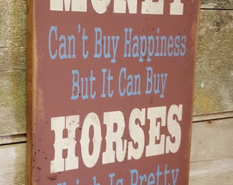 Money Can't Buy Happiness, But It Can Buy Horses, Which Is Pretty Much The Same Thing, Western, Antiqued, Wooden Sign in RUST