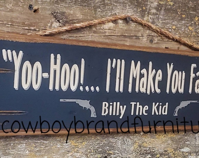 Yoo-Hoo... I'll Make You Famous-Billy The Kid, Young Guns Quote, Western, Antiqued, Wooden Sign