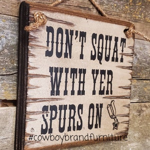 Don't Squat With Yer Spurs On, Humorous, Western, Antiqued, Wooden Sign ...