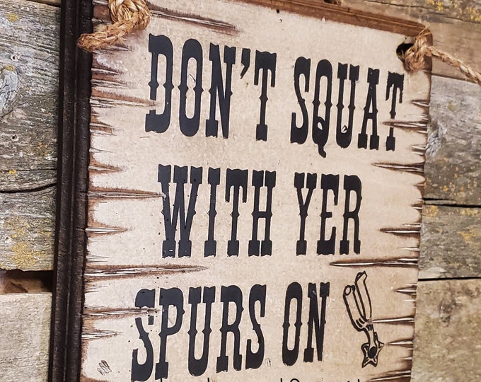 Don't Squat With Yer Spurs On, Humorous, Western, Antiqued, Wooden Sign