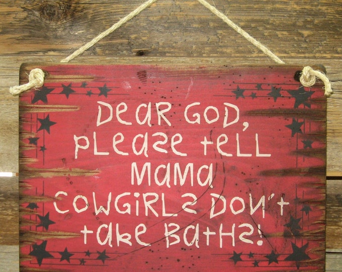 Dear God, Please Tell Mama Cowgirls Don't Take Baths, Western, Antiqued, Wooden Sign