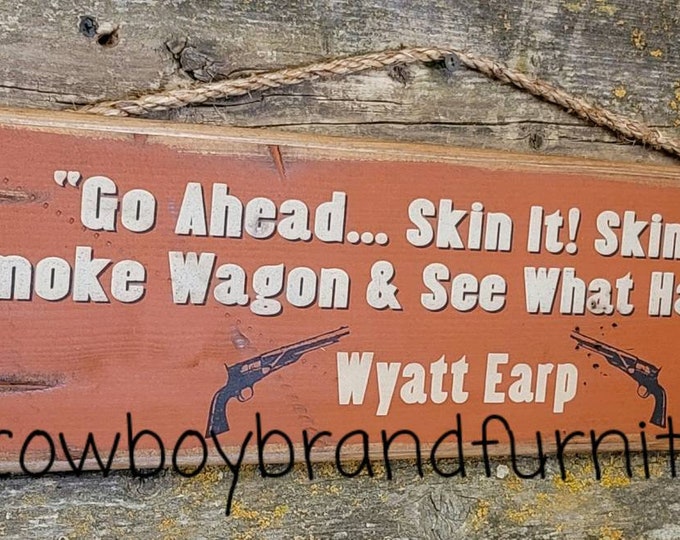 Go Ahead... Skin It!  Skin That Smoke Wagon & See What Happens, Wyatt Earp, Tombstone Movie Quote, Western, Antiqued, Wooden Sign