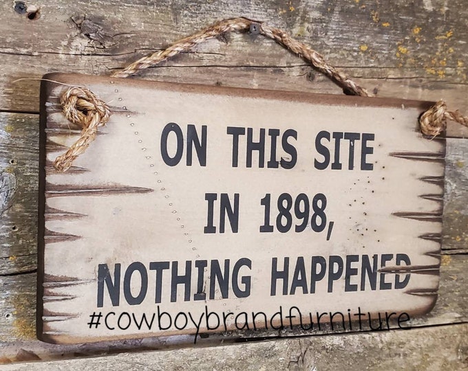 On This Site In 1898, Nothing Happened, Western, Antiqued Wooden Sign