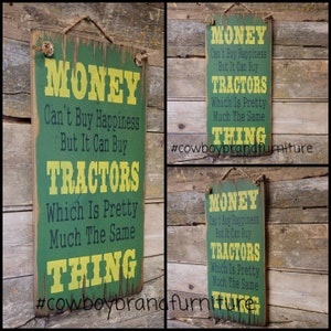 Money Can't Buy Happiness, But It Can Buy Tractors, Which Is Pretty Much The Same Thing, Humorous, Western, Antiqued, Wooden Sign in GREEN