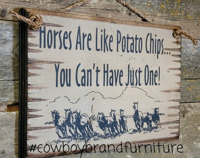 Horses Are Like Potato Chips… You Can't Have Just One, Western, Antiqued, Humorous, Wooden Sign