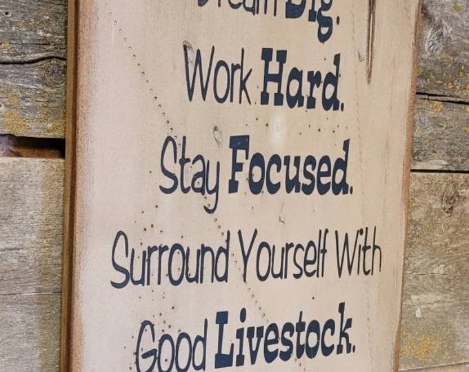 Dream Big. Work Hard. Stay Focused. Surround Yourself With Good Livestock, Western, Antiqued, Wooden Sign in WHITE