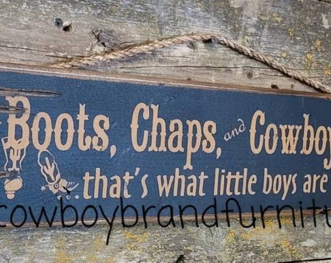 Boots, Chaps and Cowboy Hats, That's What Little Boys Are Made Of, Antiqued, Western, Wooden Sign