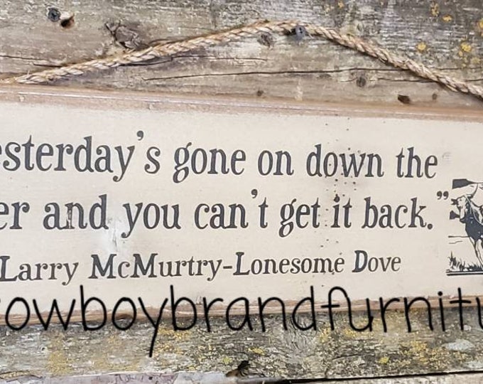 Yesterday's Gone On Down The River and You Can't Get It Back, Larry McMurtry, Lonesome Dove Quote, Western, Antiqued, Wooden Sign