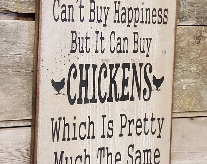 Money Can't Buy Happiness, But It Can Buy Chickens, Which Is Pretty Much The Same Thing, Western, Antiqued, Wooden Sign