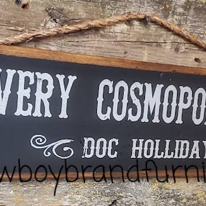 Very Cosmopolitan! Doc Holliday, Tombstone Movie, Western Movie Quote, Antiqued, Western, Wooden Sign