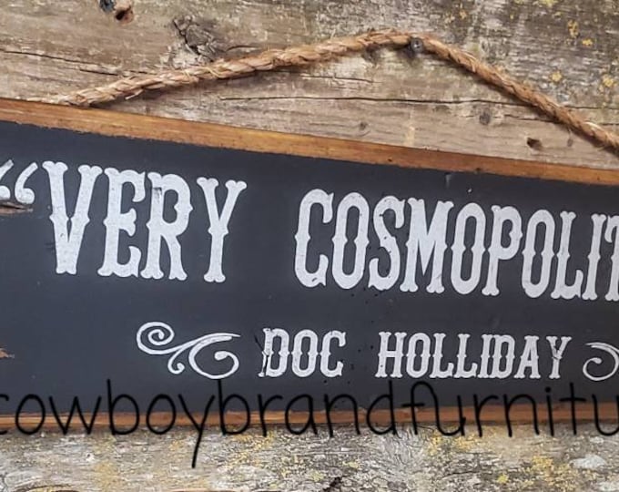 Very Cosmopolitan! Doc Holliday, Tombstone Movie, Western Movie Quote, Antiqued, Western, Wooden Sign