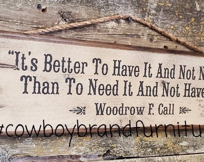 It's Better To Have It And Not Need It, Than To Need It And Not Have It, Lonesome Dove, Woodrow F. Call, Western, Antiqued, Wooden Sign