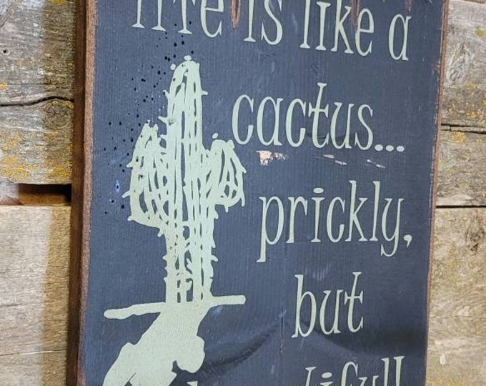 Life Is Like A Cactus, Prickly But Beautiful, Rustic, Vintage, Antiqued, Western, Wooden Sign