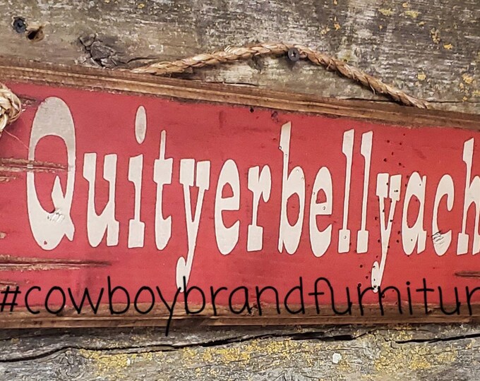 Quityerbellyachin', Humerous, Western, Antiqued, Wooden Sign