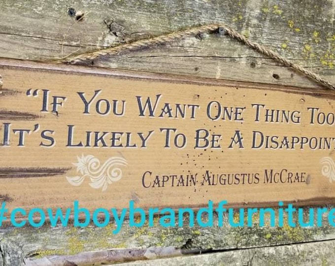 If You Want One Thing Too Much It's Likely To Be A Disappointment, Augustus McCrae, Lonesome Dove Quote, Western, Antiqued, Wooden Sign
