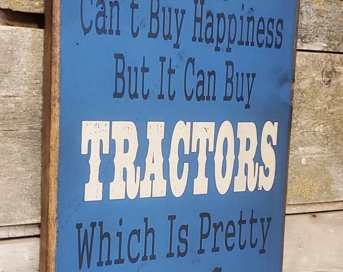 Money Can't Buy Happiness, But It Can Buy Tractors, Which Is Pretty Much The Same Thing, Humorous, Western, Antiqued, Wooden Sign in BLUE