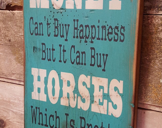 Money Can't Buy Happiness, But It Can Buy Horses, Which Is Pretty Much The Same Thing, Western, Antiqued, Wooden Sign in TURQUOISE