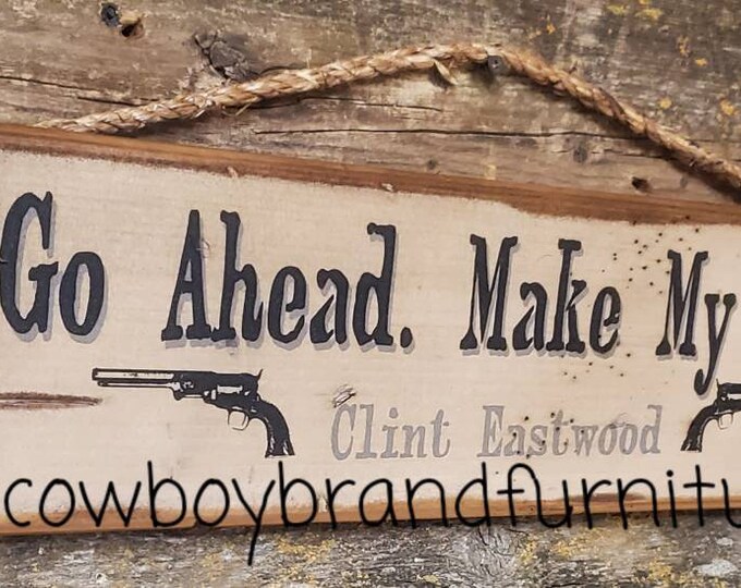 Go Ahead. Make My Day! Clint Eastwood, Western, Antiqued, Wooden Sign