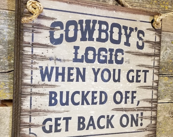 Cowboys Logic: When You Get Bucked Off, Get Back On, Western, Antiqued, Wooden Sign