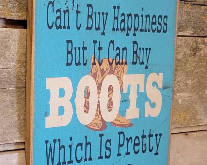 Money Can't Buy Happiness, But It Can Buy Boots, Which Is Pretty Much The Same Thing, Western, Antiqued, Wooden Sign