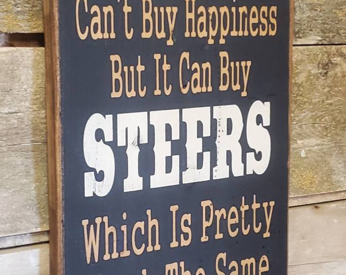 Money Can't Buy Happiness But It Can Buy Steers Which Is Pretty Much The Same Thing, Western, Antiqued, Ranch, Farm, Wooden Sign