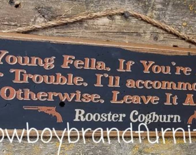 Young Fella, If You're Looking For Trouble, I'll Accommodate You.  Otherwise, Leave It Alone.  Rooster Coburn, True Grit Movie Quote