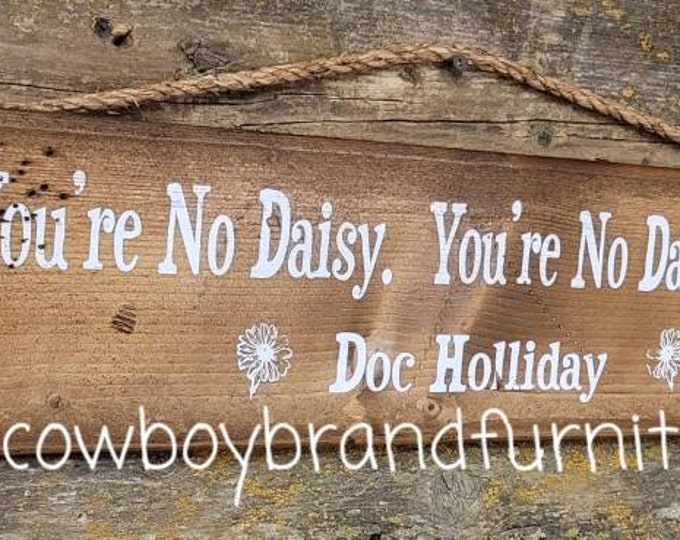 You're No Daisy. You're No Daisy At All.  Western, Antiqued Wooden Sign, Tombstone Quote