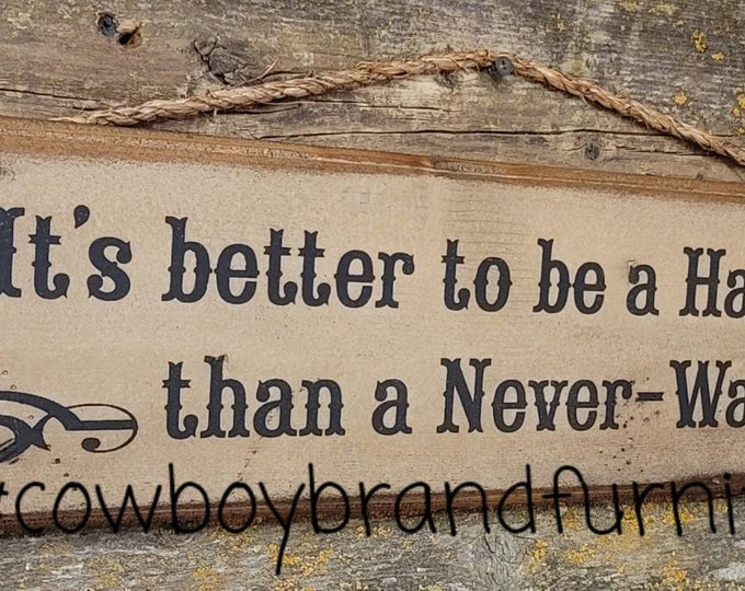 It's Better To Be A Has-Been Than A Never Was, Western, Antiqued, Rustic, Wooden Sign