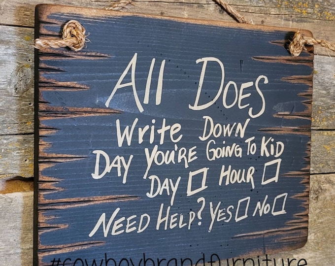 All Does Write Down Day You're Going To Kid, Day, Hour… Need Help? Yes or No? Western, Antiqued, Wooden Sign In BLACK