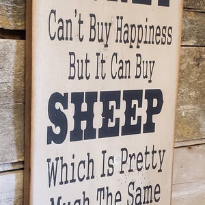 Money Can&#39;t Buy Happiness, But It Can Buy Sheep, Which Is Pretty Much The Same Thing, Humorous, Western, Antiqued, Wooden Sign in WHITE